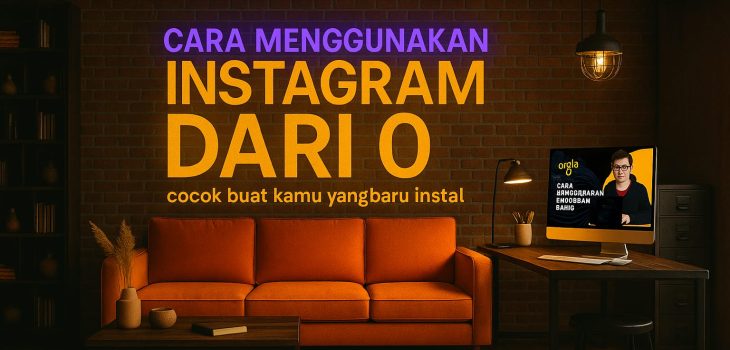 “Cara Menggunakan Instagram dari 0: Cocok Buat Kamu yang Baru Instal”