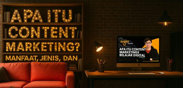 Apa Itu Content Marketing? Manfaat, Jenis, dan Cara Menerapkannya