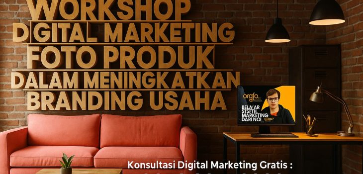 Workshop Digital Marketing Foto Produk dalam Meningkatkan Branding Usaha