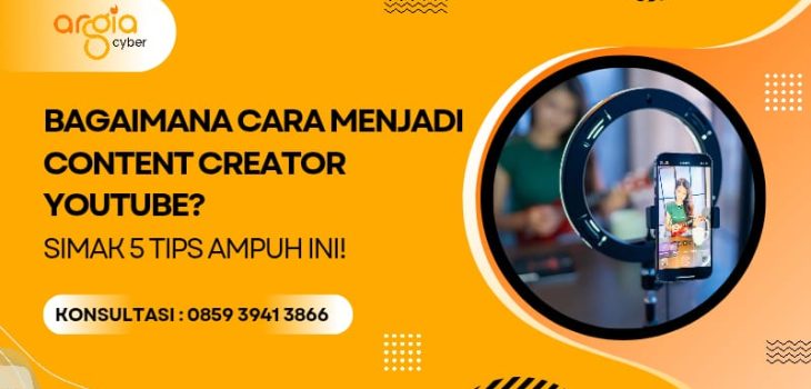 Bagaimana Cara Menjadi Content Creator YouTube? Simak 5 Tips Ampuh Ini!