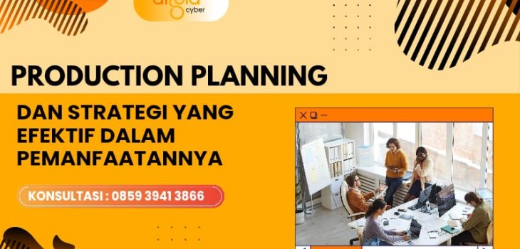 Perencanaan Produksi Efektif: 1 Strategi Optimal untuk Meningkatkan Kinerja Perusahaan