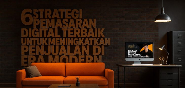 6 Strategi Pemasaran Digital Terbaik untuk Meningkatkan Penjualan di Era Modern