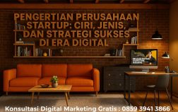Pengertian Perusahaan Startup: Ciri, Jenis, dan Strategi Sukses di Era Digital