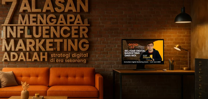 7 Alasan Mengapa Influencer Marketing adalah Strategi Digital Terbaik di Era Sekarang