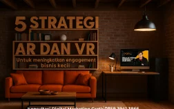 5 Strategi AR dan VR untuk Meningkatkan Engagement Bisnis Kecil