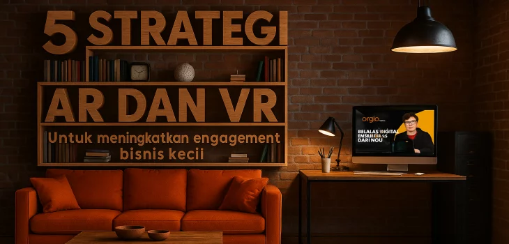 5 Strategi AR dan VR untuk Meningkatkan Engagement Bisnis Kecil