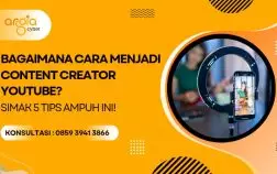 Bagaimana Cara Menjadi Content Creator YouTube? Simak 5 Tips Ampuh Ini!