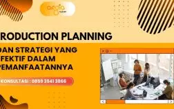 Perencanaan Produksi Efektif: 1 Strategi Optimal untuk Meningkatkan Kinerja Perusahaan