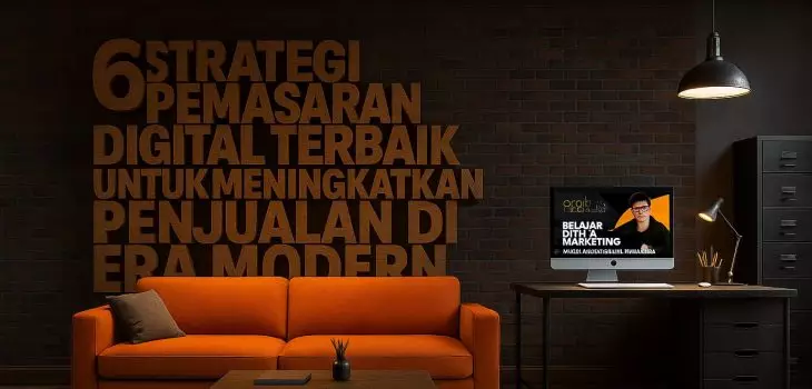 6 Strategi Pemasaran Digital Terbaik untuk Meningkatkan Penjualan di Era Modern