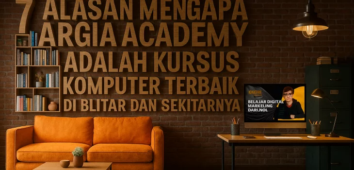7 Alasan Mengapa Argia Academy Adalah Kursus Komputer Terbaik di Blitar dan Sekitarnya