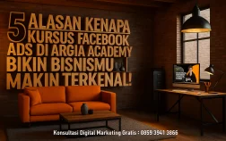 5 Alasan Kenapa Kursus Facebook Ads di Argia Academy Bikin Bisnismu Makin Terkenal!