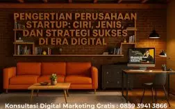 Pengertian Perusahaan Startup: Ciri, Jenis, dan Strategi Sukses di Era Digital